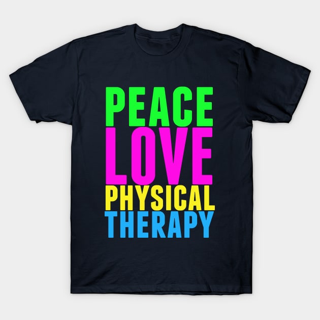 Peace Love Physical Therapy T-Shirt by epiclovedesigns